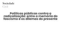 Políticas públicas contra a radicalização: entre a memória do fascismo e os dilemas do presente - Sociedade Civil