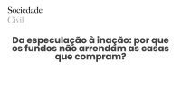 Da especulação à inação: por que os fundos não arrendam as casas que compram? - Sociedade Civil