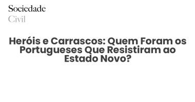 Heróis e Carrascos: Quem Foram os Portugueses Que Resistiram ao Estado Novo? - Sociedade Civil