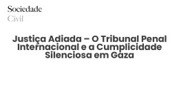 Justiça Adiada – O Tribunal Penal Internacional e a Cumplicidade Silenciosa em Gaza - Sociedade Civil