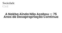 A Nakba Ainda Não Acabou — 75 Anos de Desapropriação Contínua - Sociedade Civil