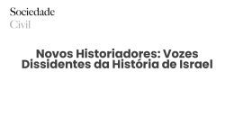 Novos Historiadores: Vozes Dissidentes da História de Israel - Sociedade Civil