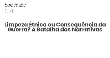 Limpeza Étnica ou Consequência da Guerra? A Batalha das Narrativas - Sociedade Civil