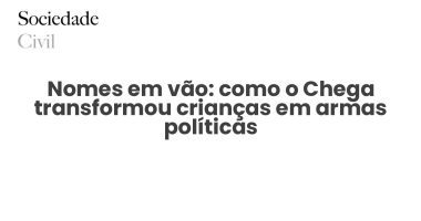 Nomes em vão: como o Chega transformou crianças em armas políticas - Sociedade Civil