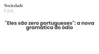 “Eles são zero portugueses”: a nova gramática do ódio - Sociedade Civil