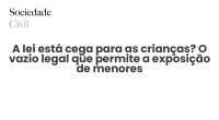 A lei está cega para as crianças? O vazio legal que permite a exposição de menores - Sociedade Civil