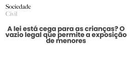 A lei está cega para as crianças? O vazio legal que permite a exposição de menores - Sociedade Civil
