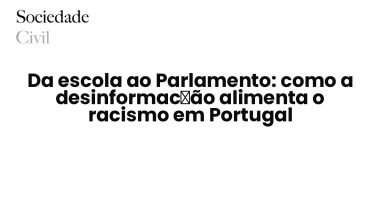 Da escola ao Parlamento: como a desinformação alimenta o racismo em Portugal - Sociedade Civil