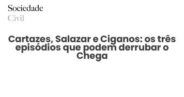Cartazes, Salazar e Ciganos: os três episódios que podem derrubar o Chega - Sociedade Civil