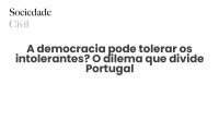 A democracia pode tolerar os intolerantes? O dilema que divide Portugal - Sociedade Civil