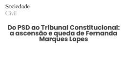 Do PSD ao Tribunal Constitucional: a ascensão e queda de Fernanda Marques Lopes - Sociedade Civil