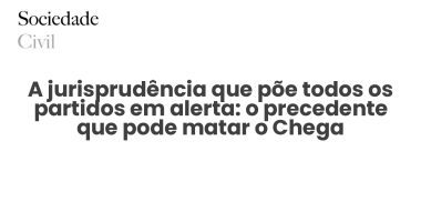 A jurisprudência que põe todos os partidos em alerta: o precedente que pode matar o Chega - Sociedade Civil