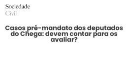 Casos pré-mandato dos deputados do Chega: devem contar para os avaliar? - Sociedade Civil