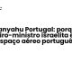 Netanyahu Portugal: porque o primeiro-ministro israelita evita o espaço aéreo português - Sociedade Civil