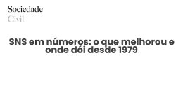 SNS em números: o que melhorou e onde dói desde 1979 - Sociedade Civil