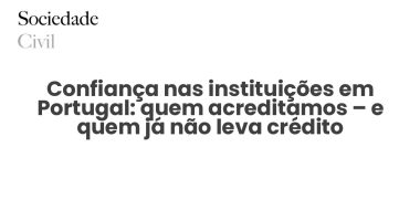 Confiança nas instituições em Portugal: quem acreditamos – e quem já não leva crédito - Sociedade Civil