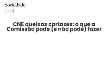 CNE queixas cartazes: o que a Comissão pode (e não pode) fazer - Sociedade Civil