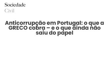 Anticorrupção em Portugal: o que a GRECO cobra – e o que ainda não saiu do papel - Sociedade Civil