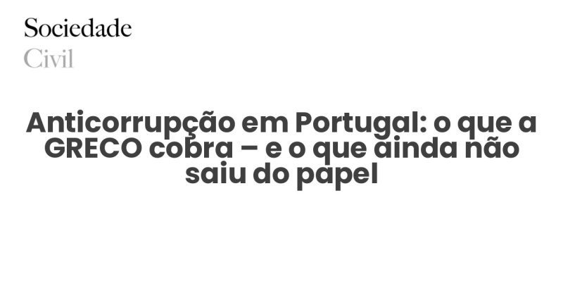 Anticorrupção em Portugal: o que a GRECO cobra – e o que ainda não saiu do papel - Sociedade Civil