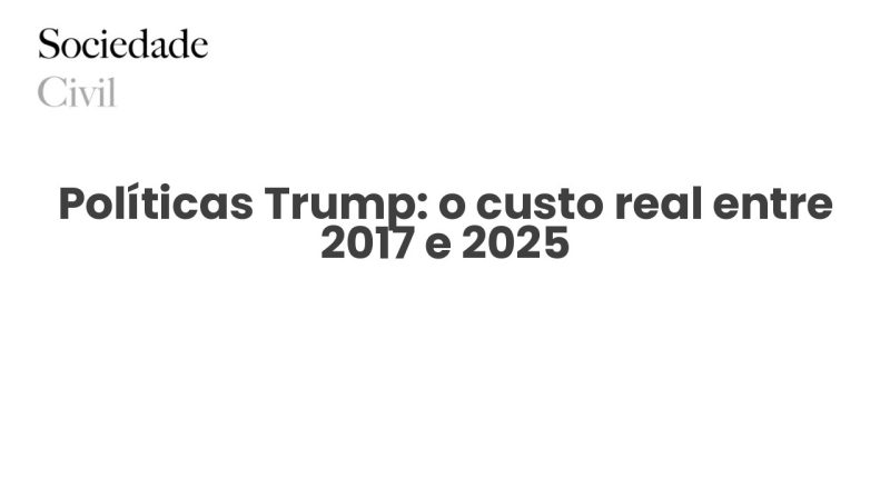Políticas Trump: o custo real entre 2017 e 2025 - Sociedade Civil