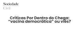 Críticas Por Dentro do Chega: “vacina democrática” ou viés? - Sociedade Civil