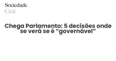 Chega Parlamento: 5 decisões onde se verá se é “governável” - Sociedade Civil