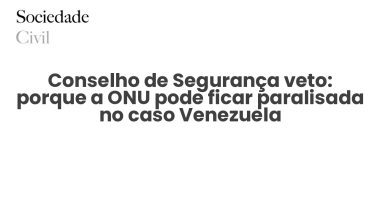 Conselho de Segurança veto: porque a ONU pode ficar paralisada no caso Venezuela - Sociedade Civil