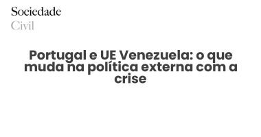 Portugal e UE Venezuela: o que muda na política externa com a crise - Sociedade Civil