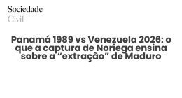 Panamá 1989 vs Venezuela 2026: o que a captura de Noriega ensina sobre a “extração” de Maduro - Sociedade Civil