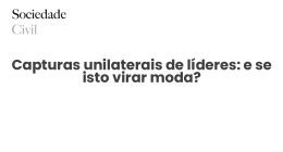 Capturas unilaterais de líderes: e se isto virar moda? - Sociedade Civil