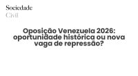 Oposição Venezuela 2026: oportunidade histórica ou nova vaga de repressão? - Sociedade Civil