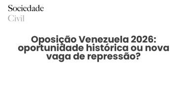 Oposição Venezuela 2026: oportunidade histórica ou nova vaga de repressão? - Sociedade Civil