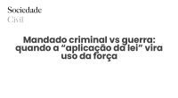 Mandado criminal vs guerra: quando a “aplicação da lei” vira uso da força - Sociedade Civil