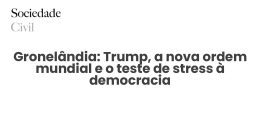 Gronelândia: Trump, a nova ordem mundial e o teste de stress à democracia - Sociedade Civil