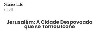 Jerusalém: A Cidade Despovoada que se Tornou Ícone - Sociedade Civil