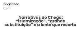 Narrativas do Chega: “islamização”, “grande substituição” e a lente que recorta a realidade - Sociedade Civil