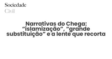 Narrativas do Chega: “islamização”, “grande substituição” e a lente que recorta a realidade - Sociedade Civil