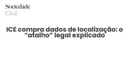 ICE compra dados de localização: o “atalho” legal explicado - Sociedade Civil