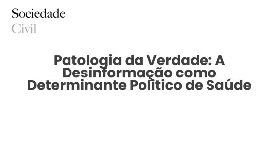 Patologia da Verdade: A Desinformação como Determinante Politico de Saúde Mental e Erosão da Coesão Social — Revisão Narrativa (2010–2026) - Sociedade Civil