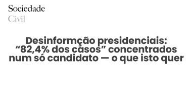 Desinformção presidenciais: “82,4% dos casos” concentrados num só candidato — o que isto quer dizer - Sociedade Civil