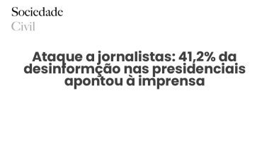 Ataque a jornalistas: 41,2% da desinformção nas presidenciais apontou à imprensa - Sociedade Civil