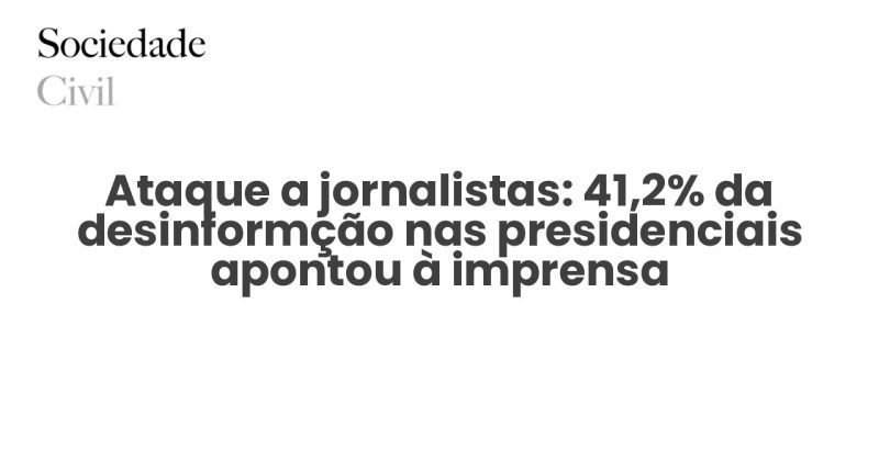 Ataque a jornalistas: 41,2% da desinformção nas presidenciais apontou à imprensa - Sociedade Civil