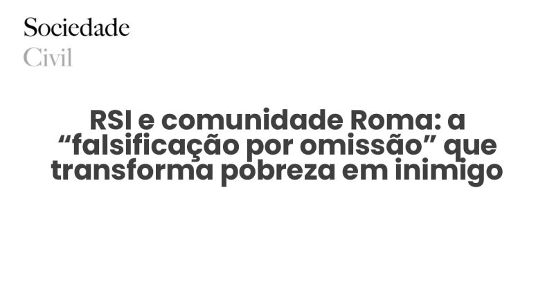 RSI e comunidade Roma: a “falsificação por omissão” que transforma pobreza em inimigo - Sociedade Civil