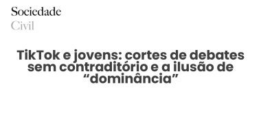 TikTok e jovens: cortes de debates sem contraditório e a ilusão de “dominância” - Sociedade Civil