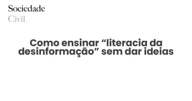 Como ensinar “literacia da desinformação” sem dar ideias - Sociedade Civil