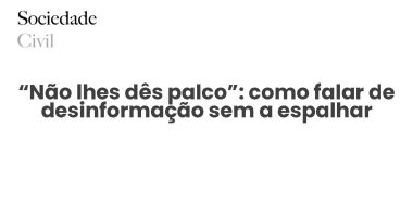 “Não lhes dês palco”: como falar de desinformação sem a espalhar - Sociedade Civil