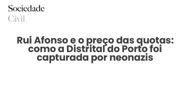 Rui Afonso e o preço das quotas: como a Distrital do Porto foi capturada por neonazis - Sociedade Civil