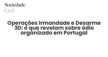 Operações Irmandade e Desarme 3D: o que revelam sobre ódio organizado em Portugal - Sociedade Civil
