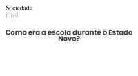 Como era a escola durante o Estado Novo? - Sociedade Civil