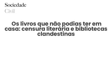  Os livros que não podias ter em casa: censura literária e bibliotecas clandestinas - Sociedade Civil